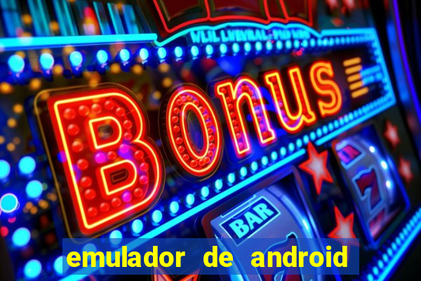 emulador de android para pc fraco